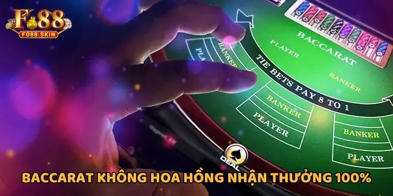 Baccarat không hoa hồng nhận thưởng 100% tiền cược