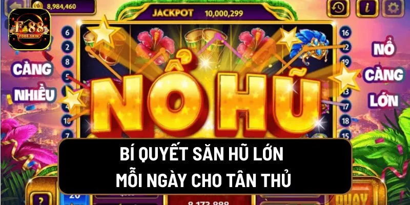 Bí quyết săn hũ lớn mỗi ngày cùng FO88