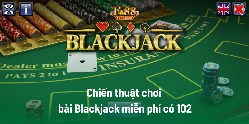 Chiến thuật chơi bài Blackjack miễn phí có 102