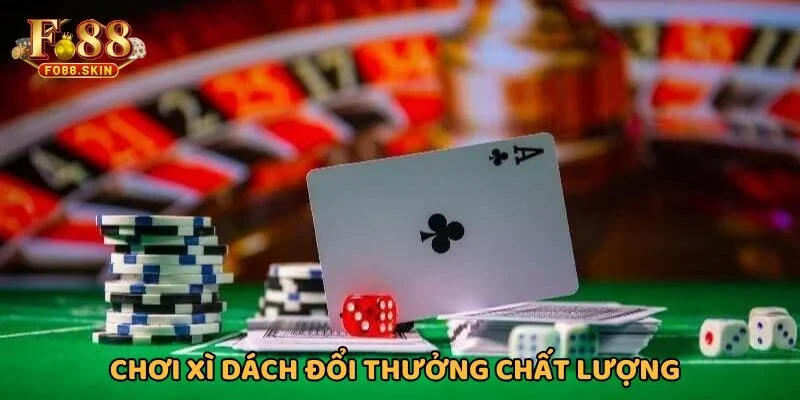 Chơi xì dách đổi thưởng online đảm bảo chất lượng