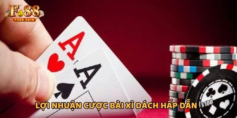Cơ cấu thưởng bài Xì Dách cao đảm bảo lợi nhuận