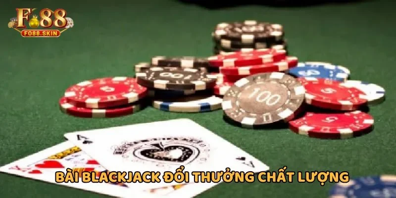 Game Blackjack đổi thưởng xanh chín uy tín