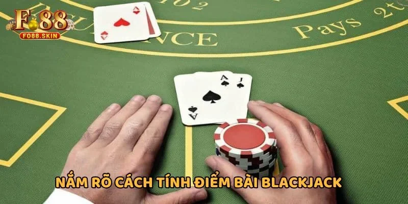 Nắm rõ cách tính điểm bài blackjack để đánh chính xác