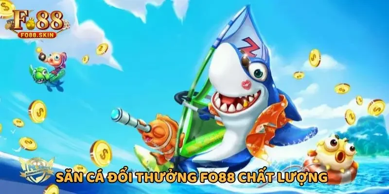 Săn cá đổi thưởng FO88 chất lượng, uy tín
