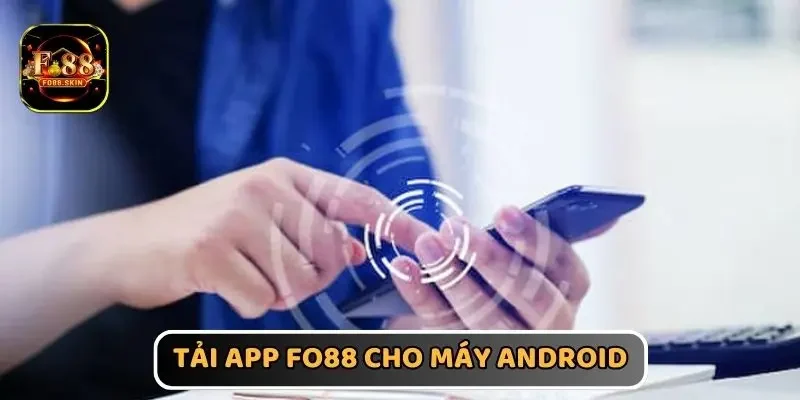 Tải app FO88 cho máy Android nhanh chóng