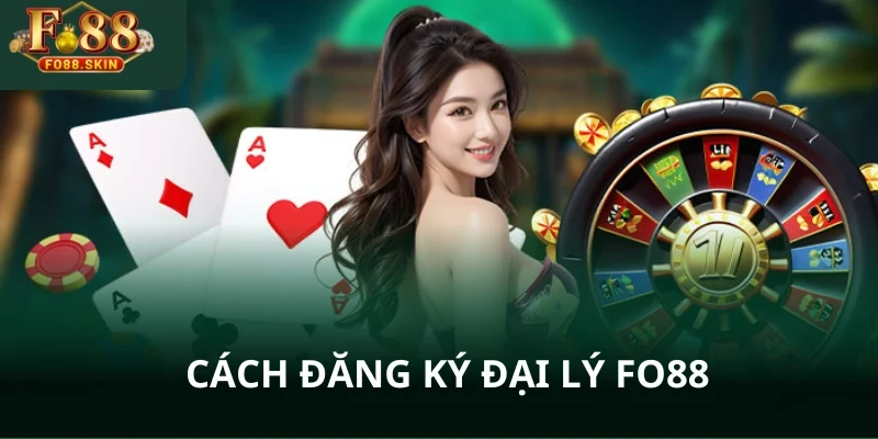 Thực hiện đăng ký tài khoản đại lý FO88 chính thức