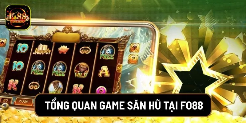 Tổng quan game săn hũ tại FO88