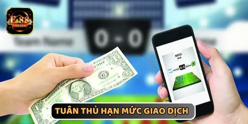 Tuân thủ đúng hạn mức giao dịch vào nhà cái